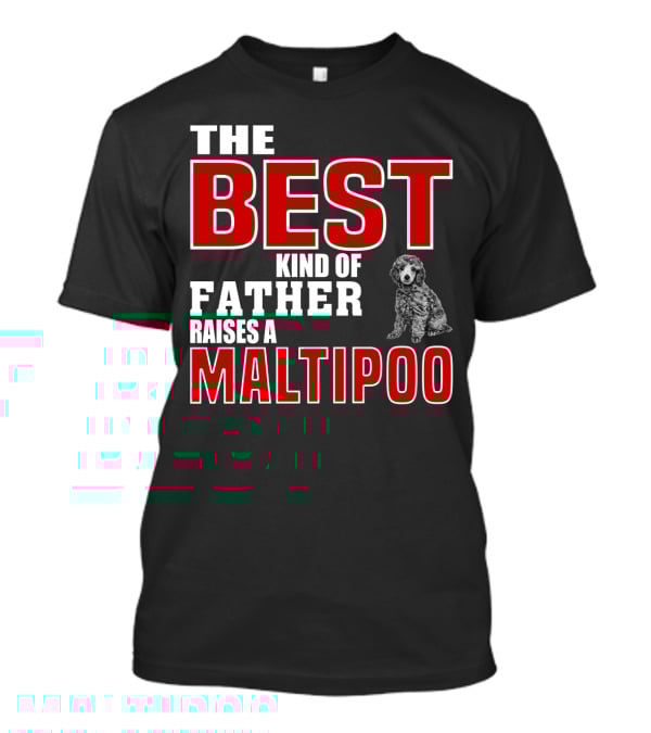 The Best Kind Of Father Raises A Maltipoo T-Shirt