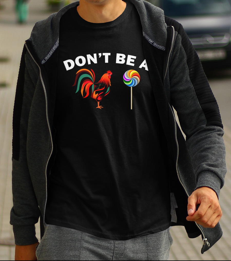 Don't Be A Rooster Lollipop T-Shirt