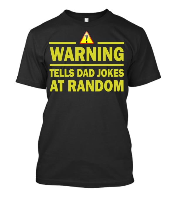 Warning Tells Dad Jokes At Random T-Shirt