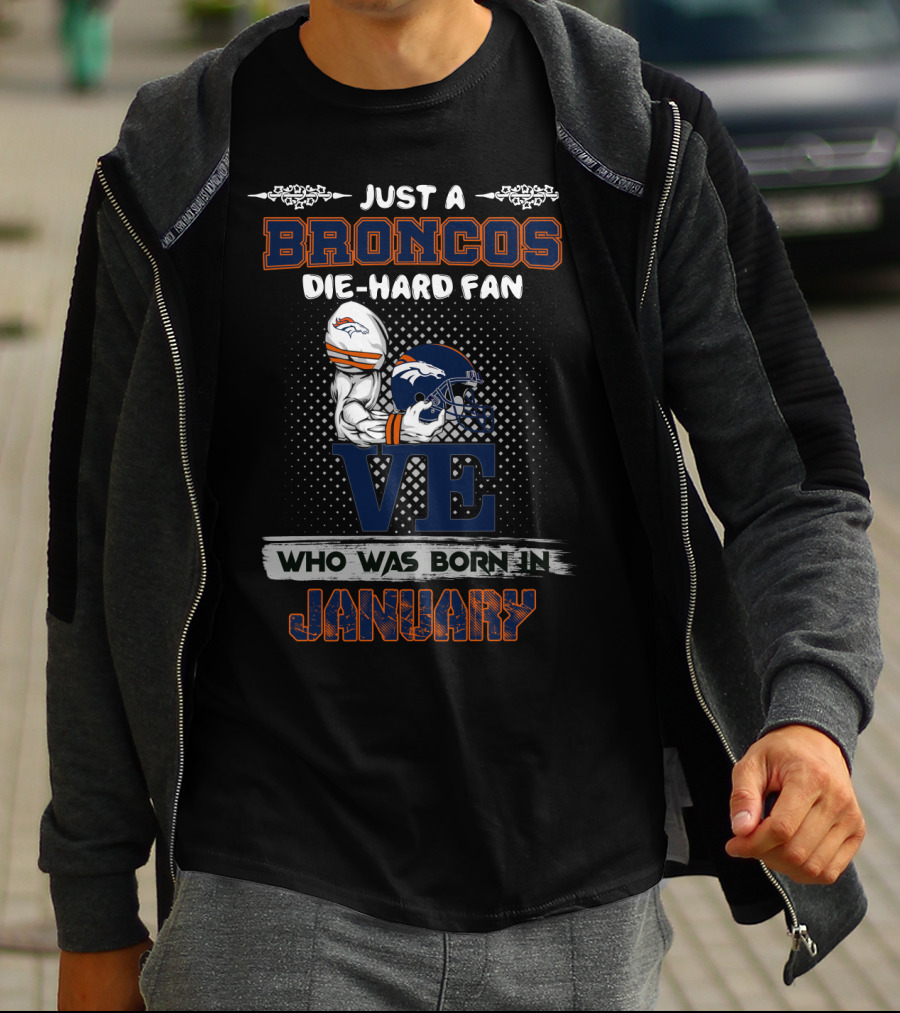 Just A Broncos Die-Hard Fan Born In January T-Shirt