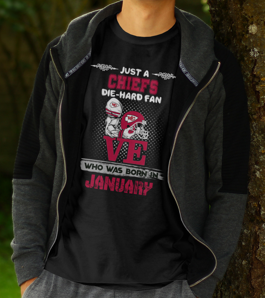 Just A Chiefs Die-Hard Fan Who Was Born In January T-Shirt