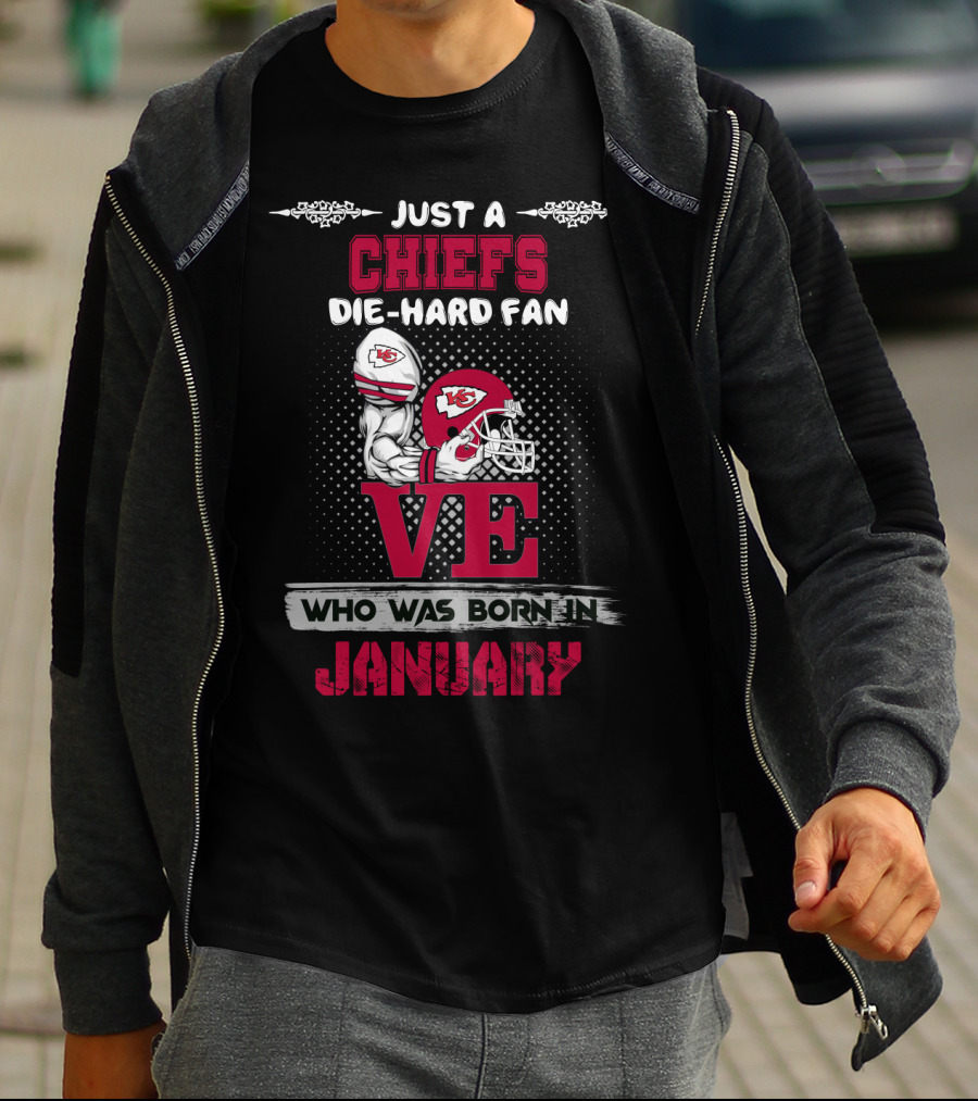 Just A Chiefs Die-Hard Fan Who Was Born In January T-Shirt