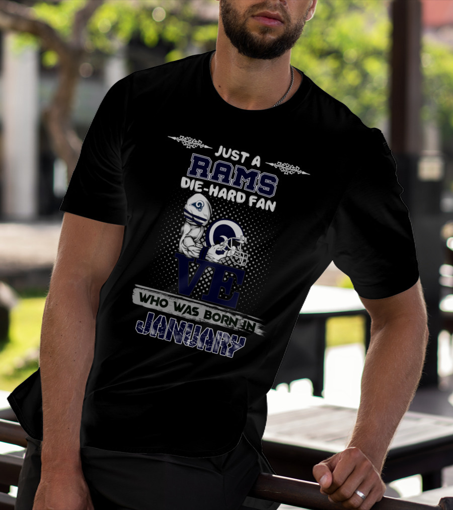 JUST A RAMS DIE-HARD FAN WHO WAS BORN IN JANUARY T-Shirt