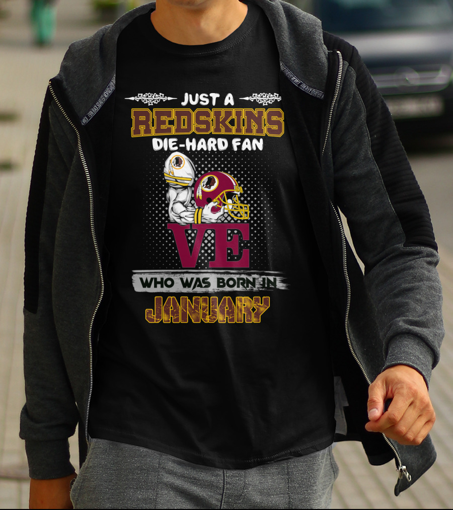 Just A Redskins Die-Hard Fan Who Was Born In January T-Shirt