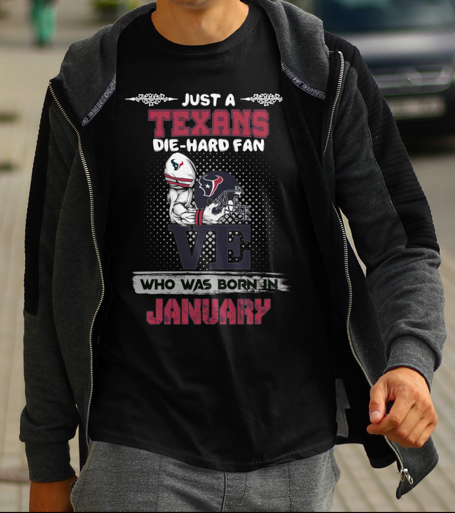 Just A Texans Die-Hard Fan Who Was Born In January T-Shirt