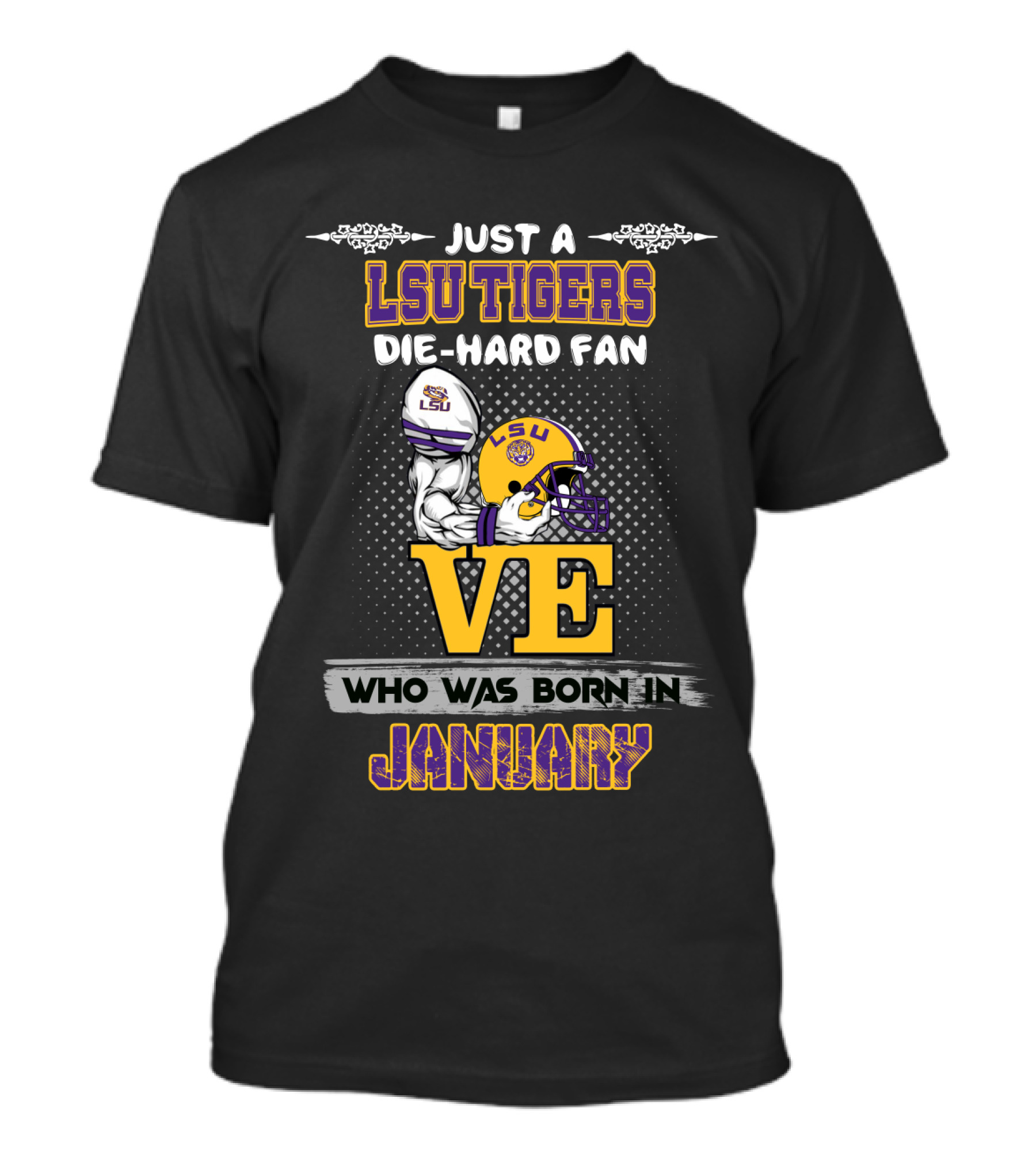 Just A Lsu Tigers Die-Hard Fan Who Was Born IN January T-Shirt