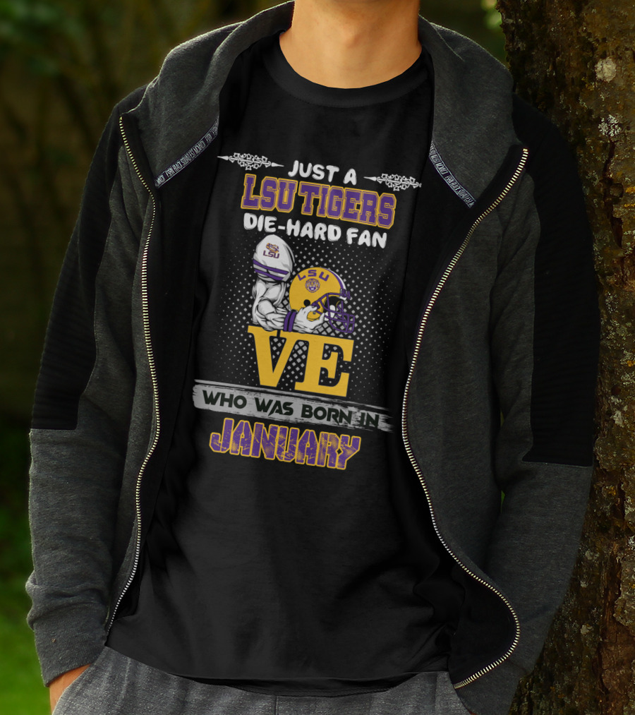 Just A Lsu Tigers Die-Hard Fan Who Was Born IN January T-Shirt