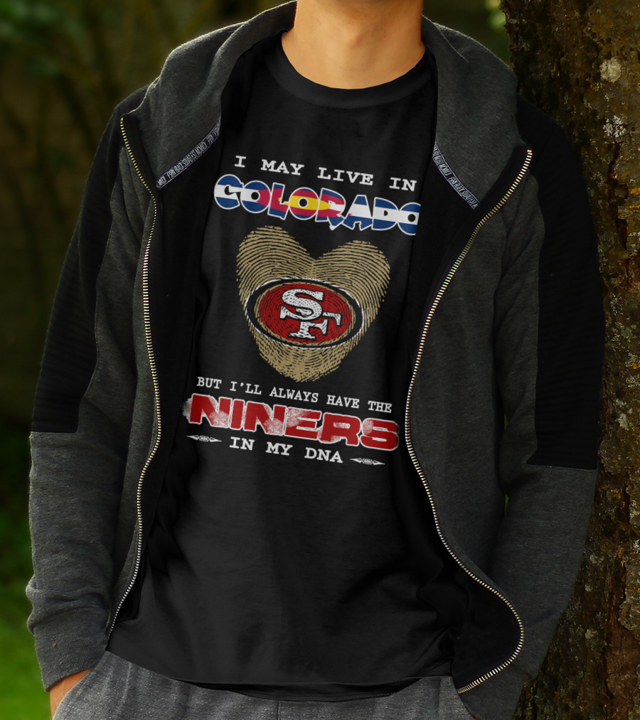 I May Live In Colorado But I'll Always Have The Niners In My Dna T-Shirt