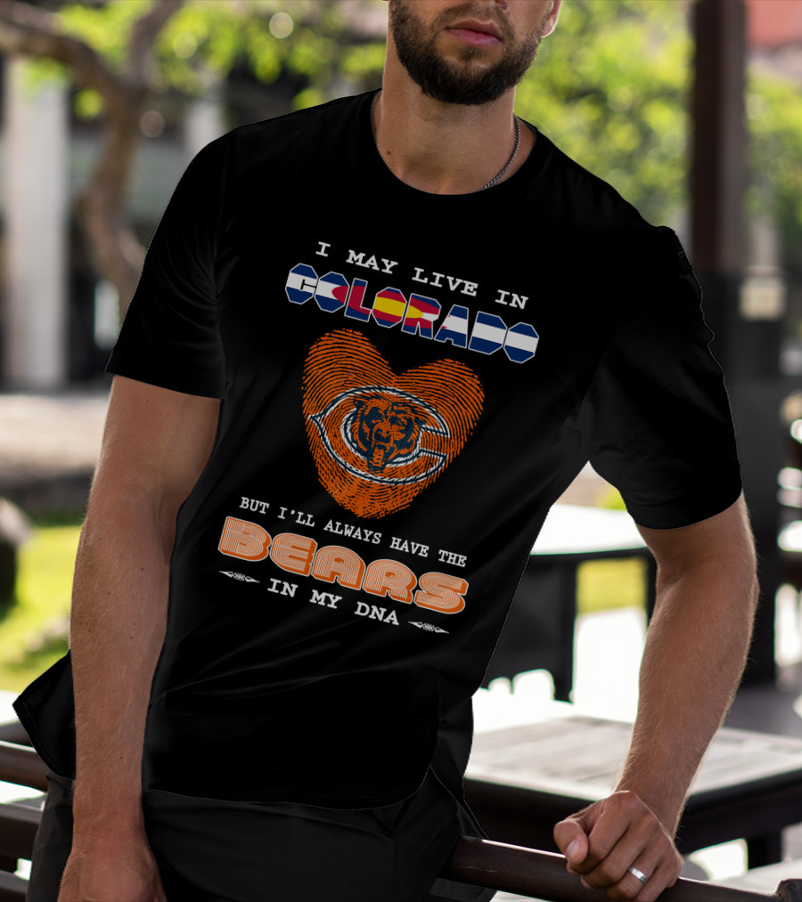 I May Live In Colorado But I'll Always Have The Bears In My DNA T-Shirt