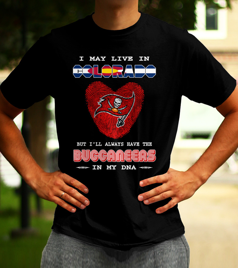 I May Live In Colorado But I'll Always Have The Buccaneers In My DNA T-Shirt
