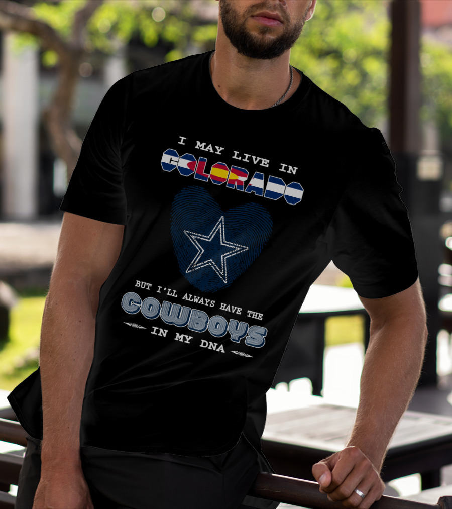 I May Live In Colorado But I'll Always Have The Cowboys In My DNA T-Shirt