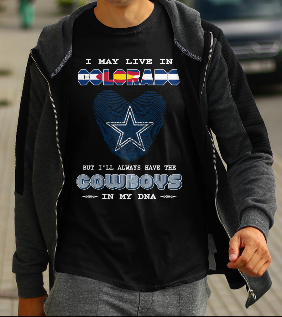 I May Live In Colorado But I'll Always Have The Cowboys In My DNA T-Shirt