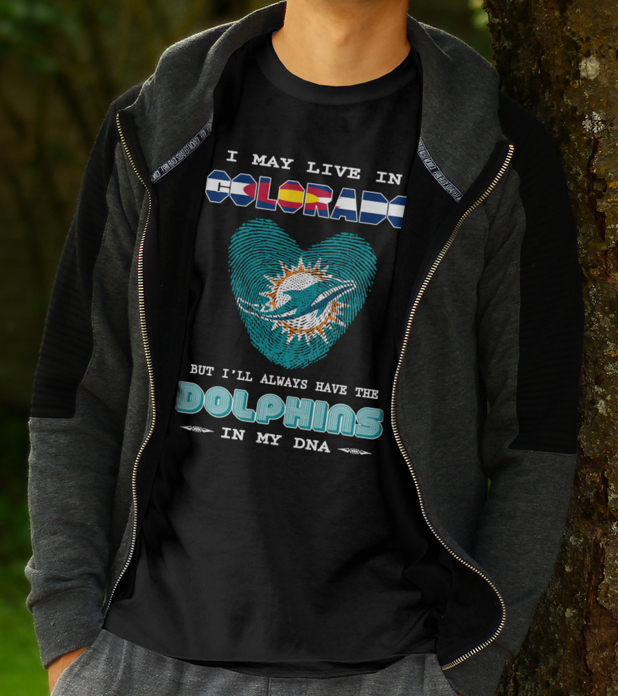 I May Live In Colorado But I'll Always Have The Dolphins In My DNA T-Shirt