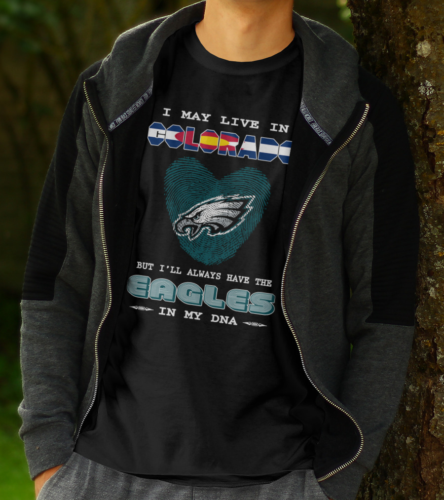 I May Live In Colorado But I'll Always Have The Eagles In My DNA T-Shirt