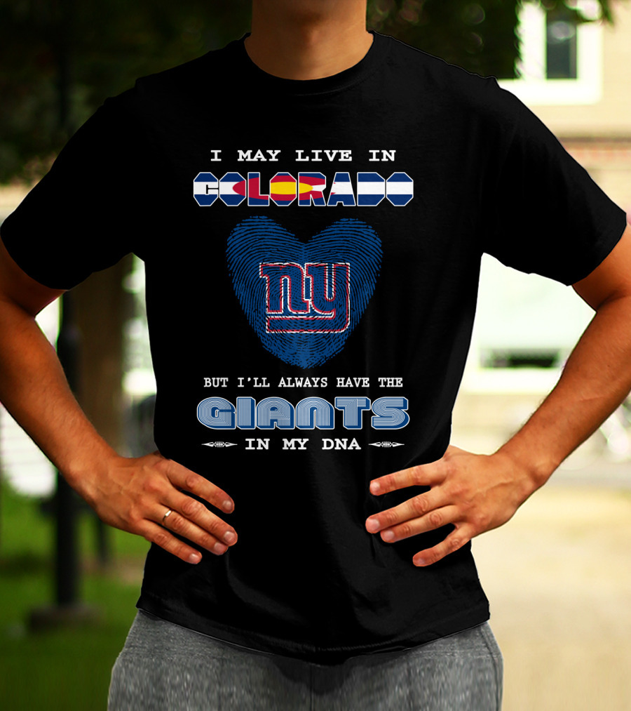 I May Live In Colorado Ny Giants In My DNA T-Shirt