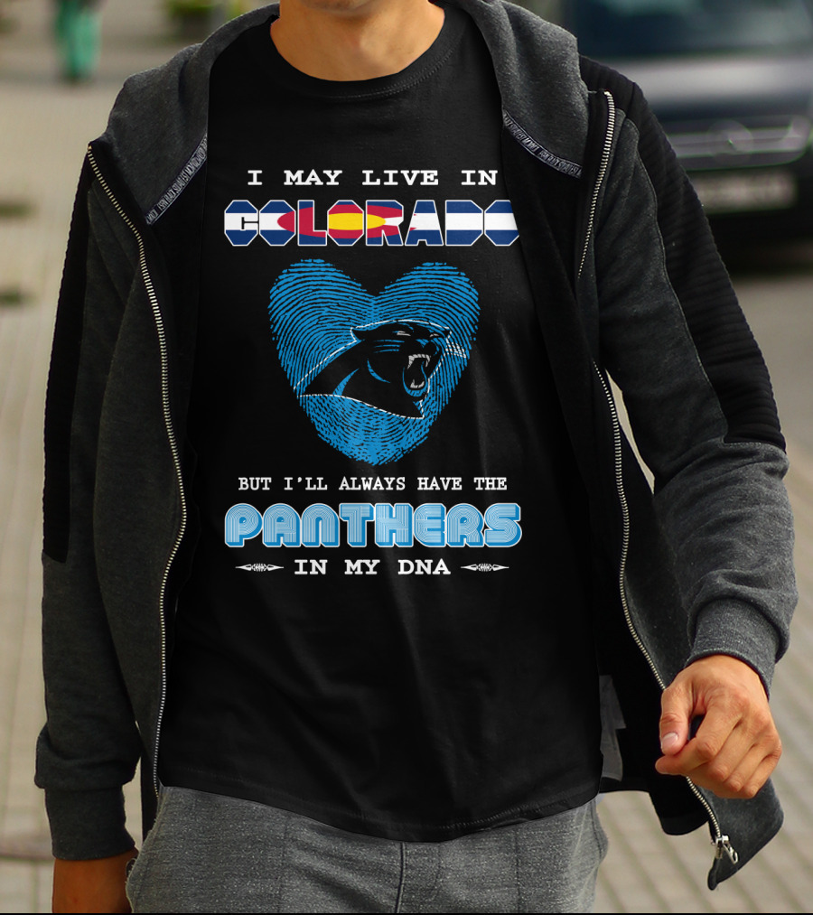 I May Live In Colorado But I'll Always Have The Panthers In My DNA T-Shirt