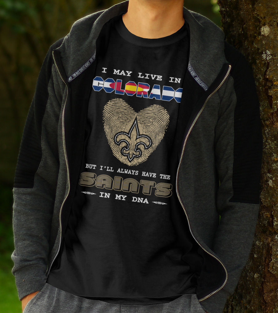 I May Live In Colorado But I'll Always Have The Saints In My DNA T-Shirt