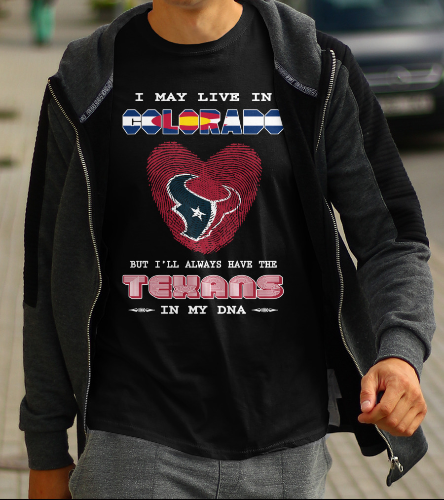 I May Live In Colorado But I'll Always Have The Texans In My DNA T-Shirt
