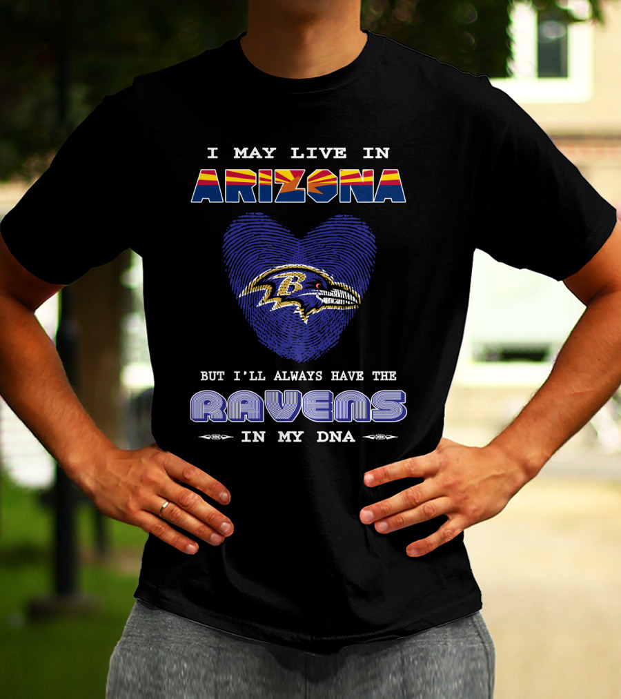 I May Live In Arizona But I'll Always Have The Ravens In My DNA T-Shirt