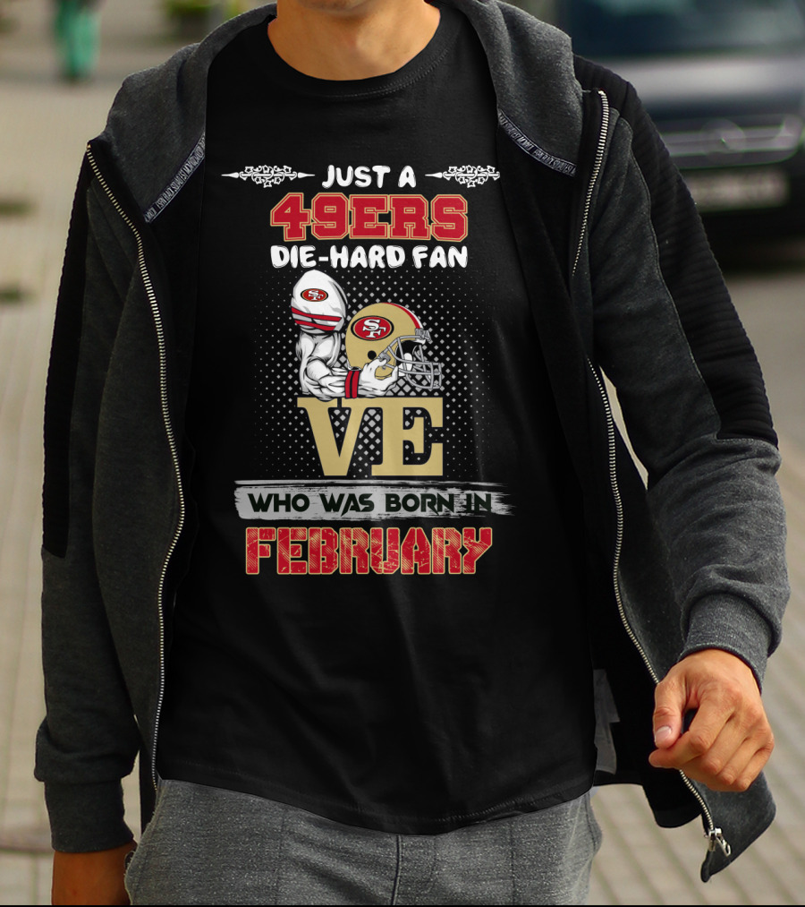 49ers Die-Hard Fan Born In February T-Shirt