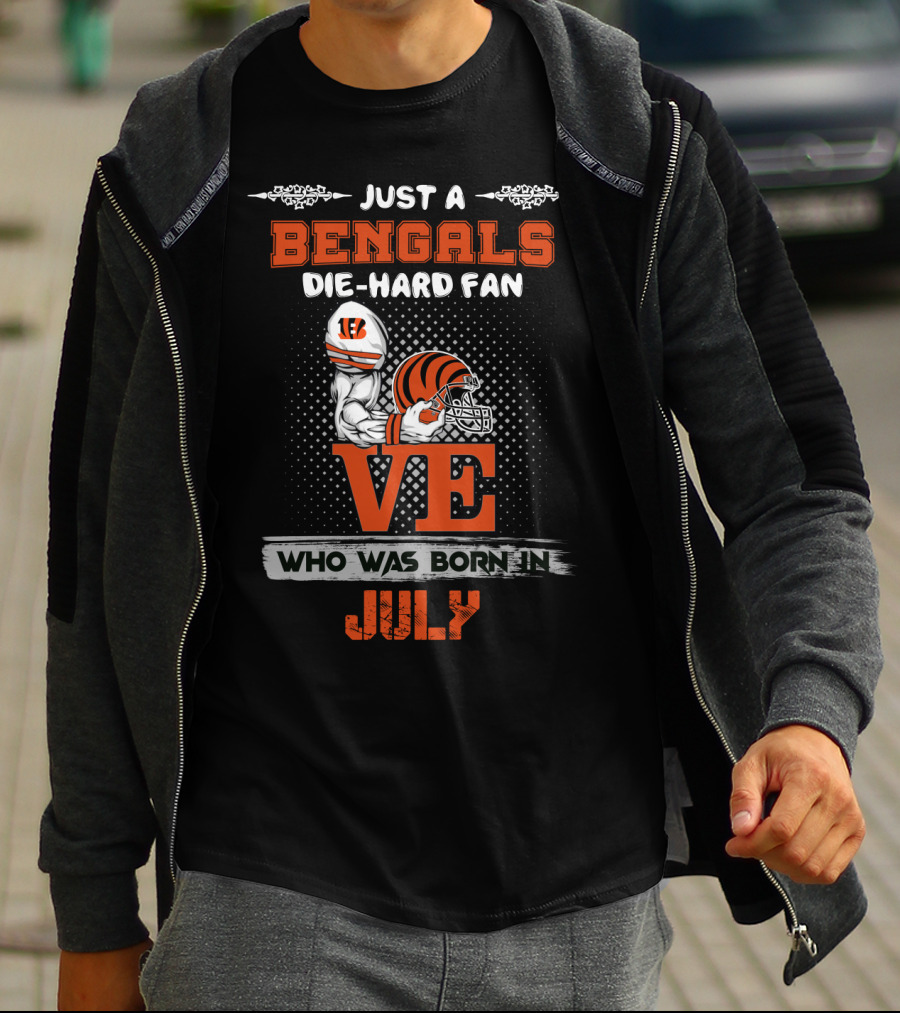 Just A Bengals Die-Hard Fan Who Was Born In July T-Shirt