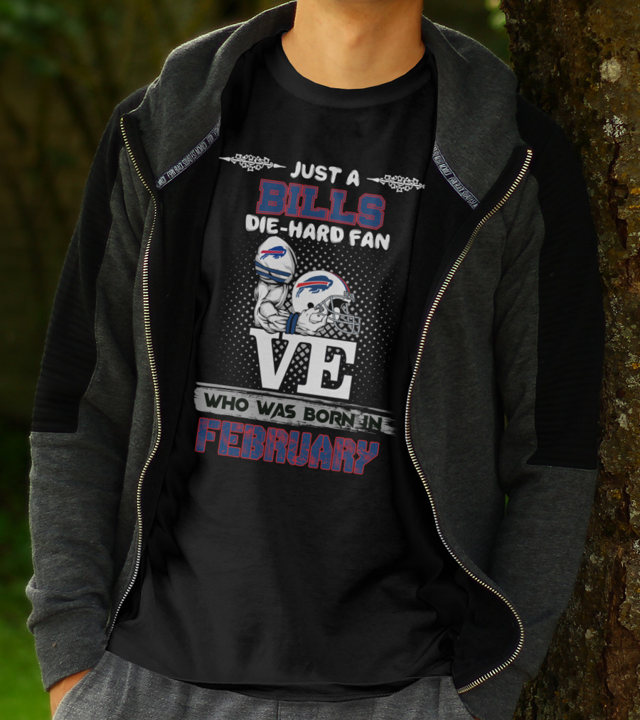 Just A Bills Die-Hard Fan Who Was Born In February T-Shirt