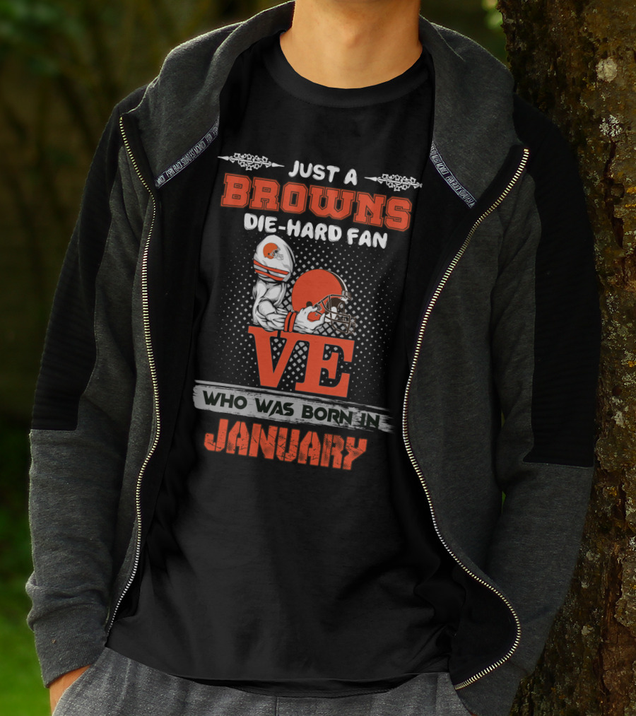 Just A Browns Die-Hard Fan Who Was Born In January T-Shirt