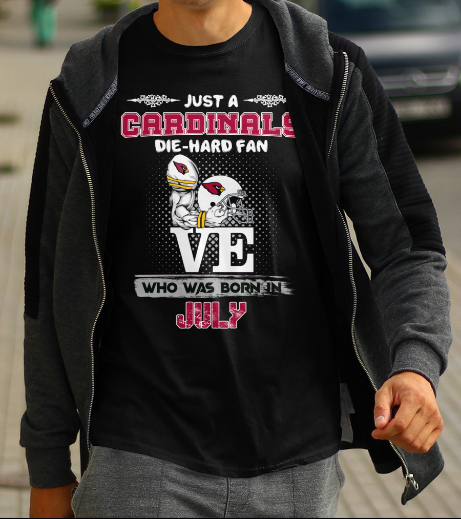 Just A Cardinals Die-Hard Fan Who Was Born In July T-Shirt