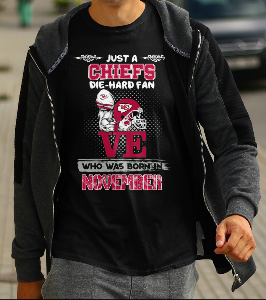 Just A Chiefs Die-Hard Fan Who Was Born In November T-Shirt