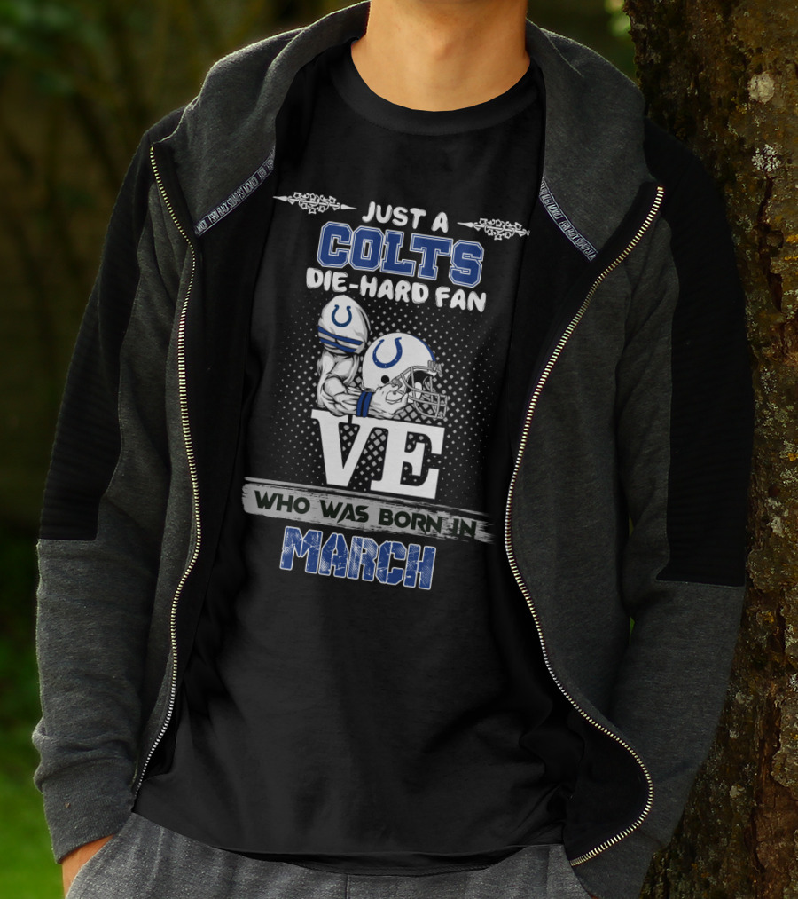 Just A Colts Die-Hard Fan Born In March T-Shirt