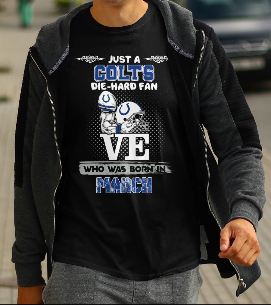Just A Colts Die-Hard Fan Born In March T-Shirt