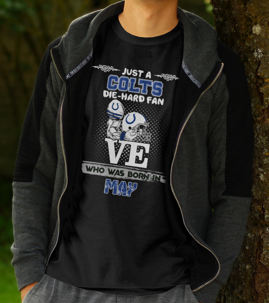 Just A Colts Die-Hard Fan Who Was Born In May T-Shirt