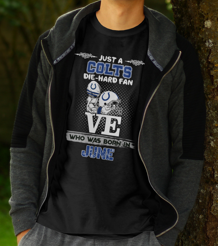 Just A Colts Die-Hard Fan Who Was Born In June T-Shirt
