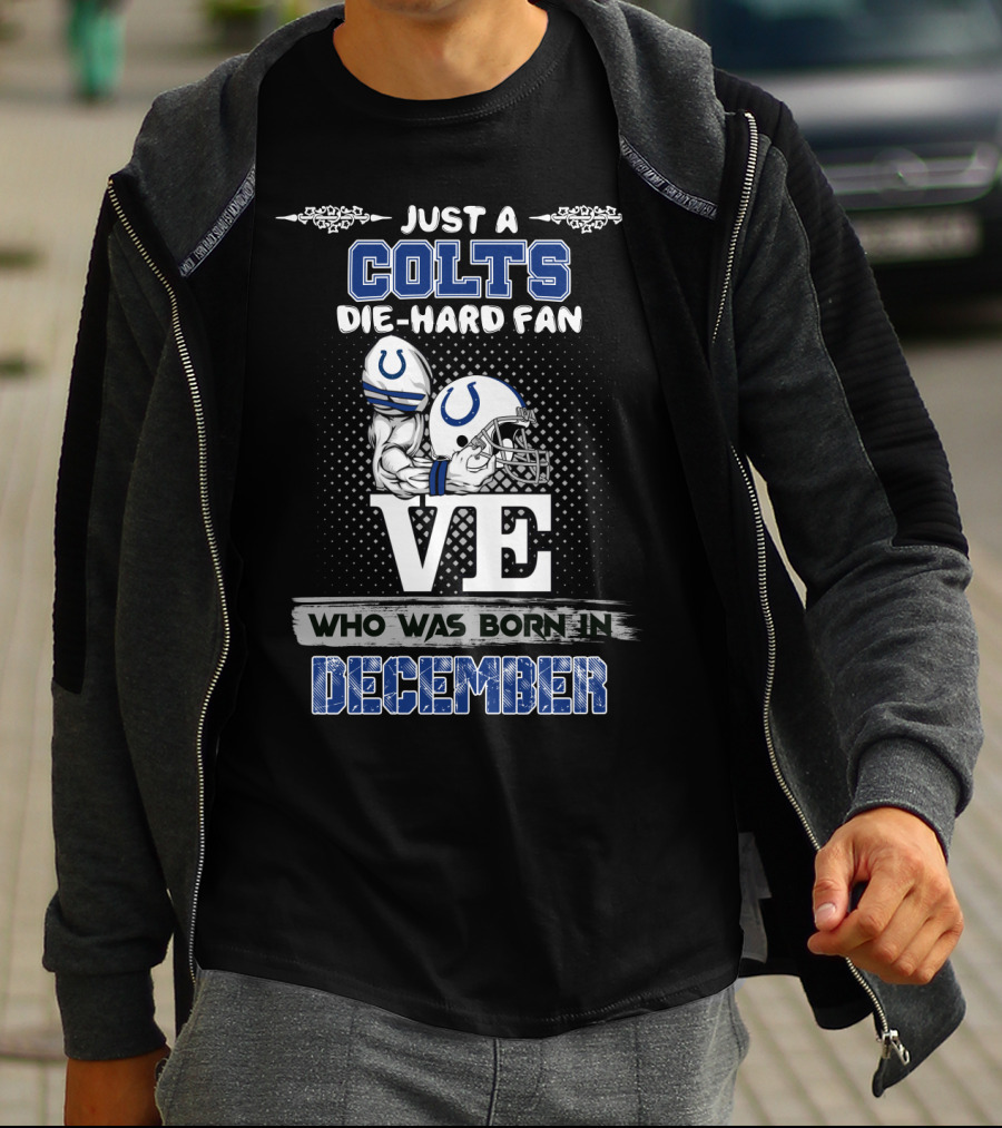Just A Colts Die-Hard Fan Who Was Born In December T-Shirt
