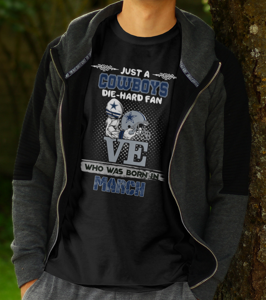 Just A Cowboys Die-Hard Fan Who Was Born In March T-Shirt