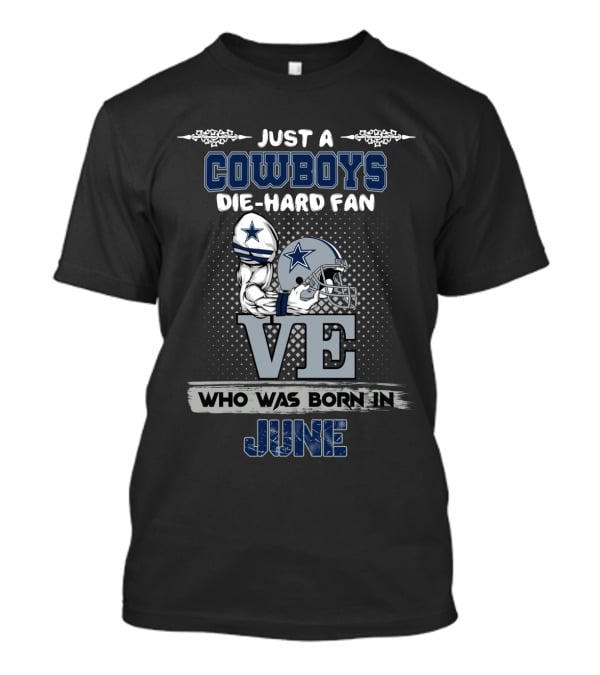 Just A Cowboys Die-Hard Fan Who Was Born In June T-Shirt
