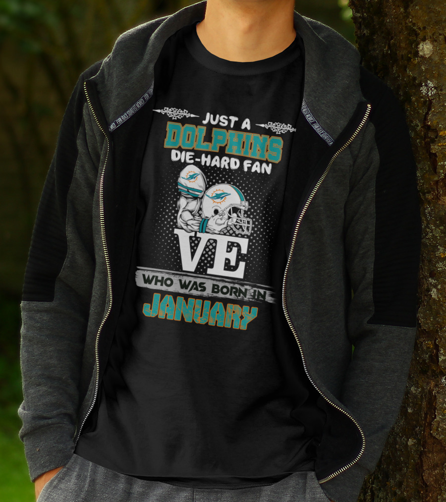 JUST A DOLPHINS DIE-HARD FAN WHO WAS BORN IN JANUARY T-Shirt