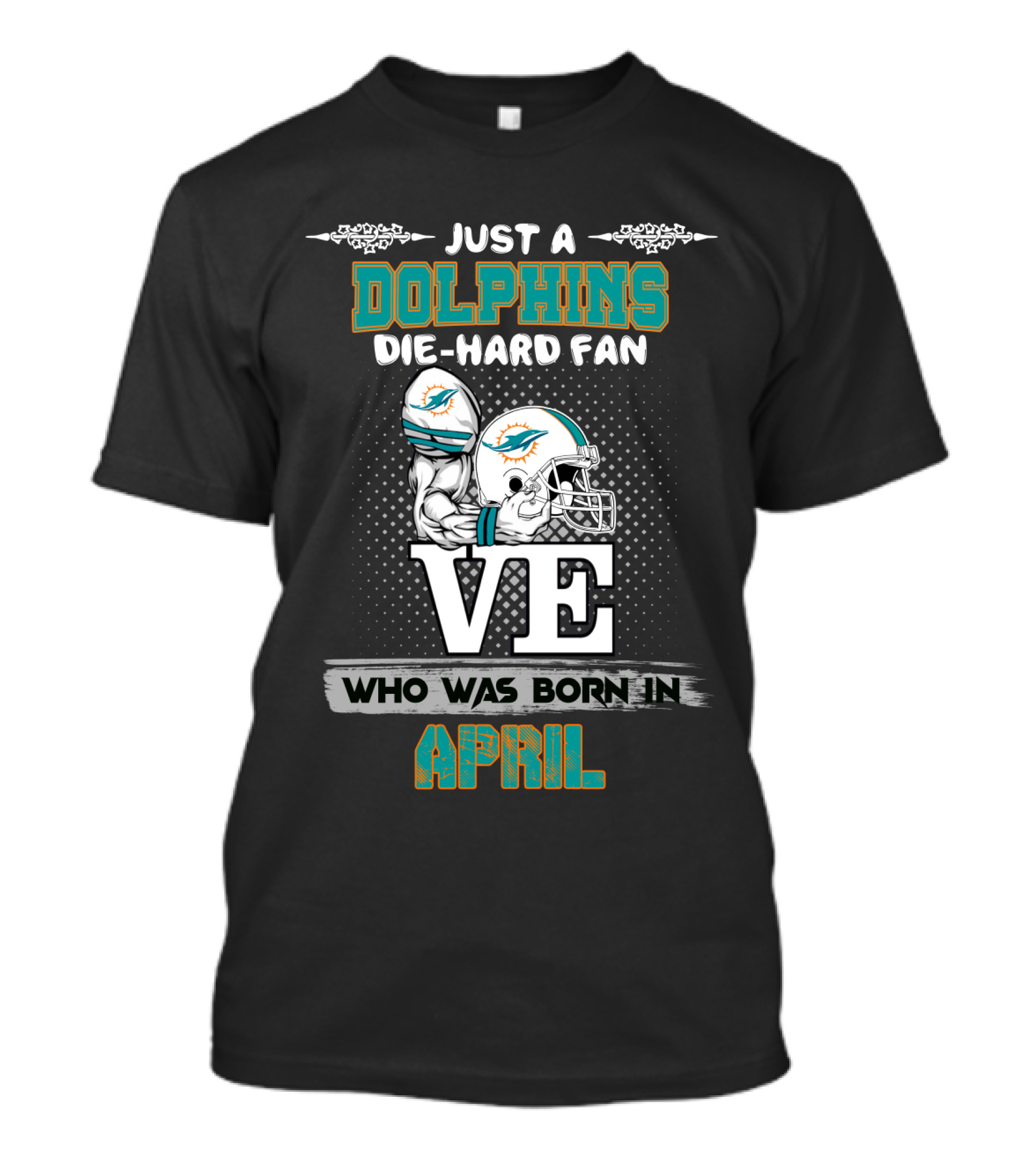 Just A Dolphins Die-Hard Fan Who Was Born In April T-Shirt