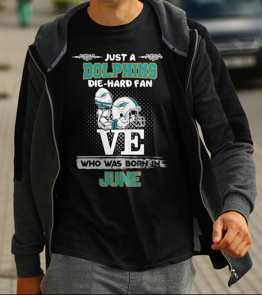Just A Dolphins Die-Hard Fan Born In June T-Shirt