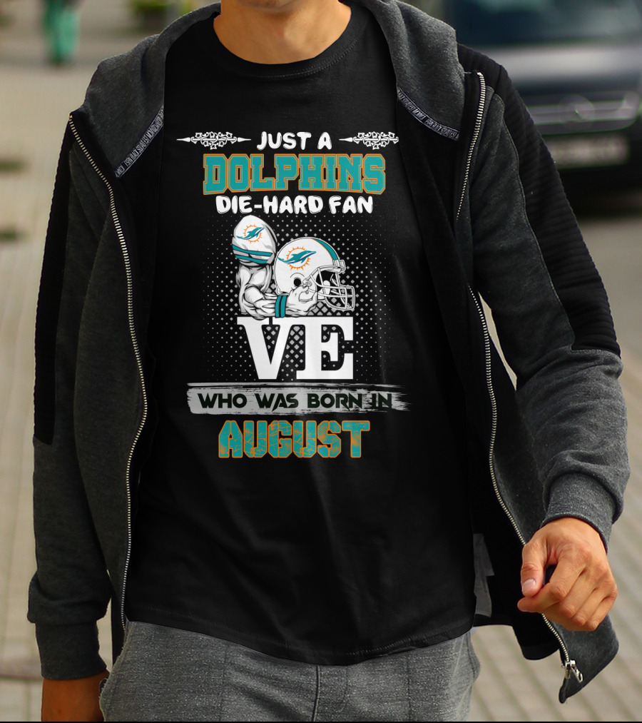 Just A Dolphins Die-Hard Fan Who Was Born In August T-Shirt