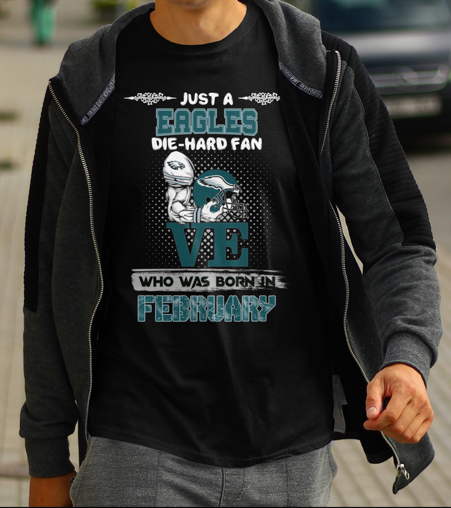 Just A Eagles Die-Hard Fan Who Was Born In February T-Shirt