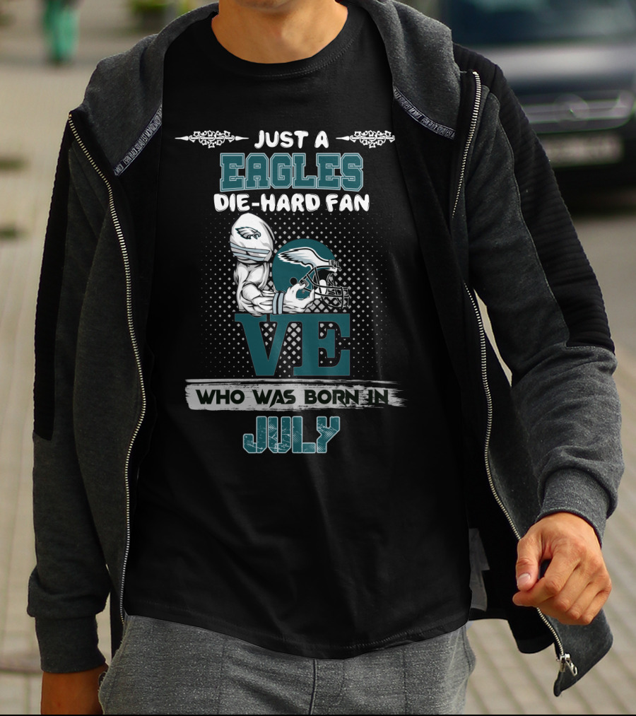 Just A Eagles Die-Hard Fan Who Was Born In July T-Shirt