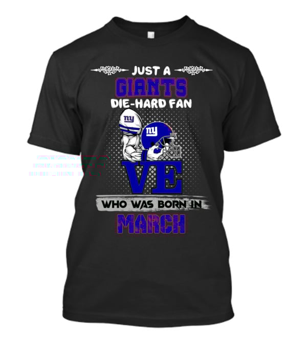 Just A New York Giants Die-Hard Fan Who Was Born In March T-Shirt