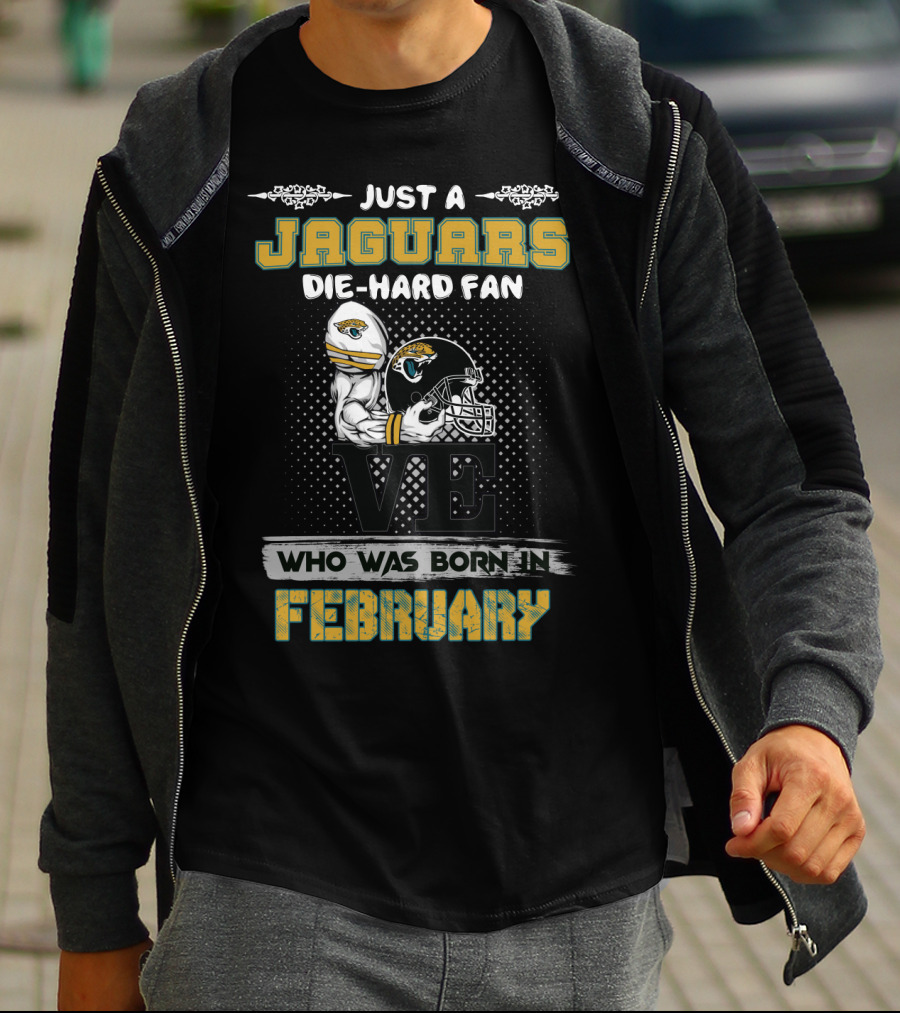 Just A Jaguars Die-Hard Fan Born In February T-Shirt