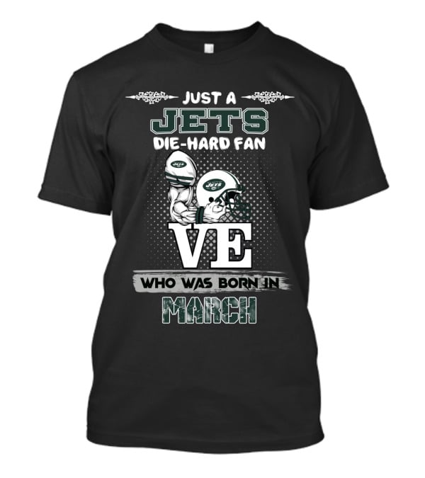 Just A Jets Die-Hard Fan Who Was Born In March T-Shirt