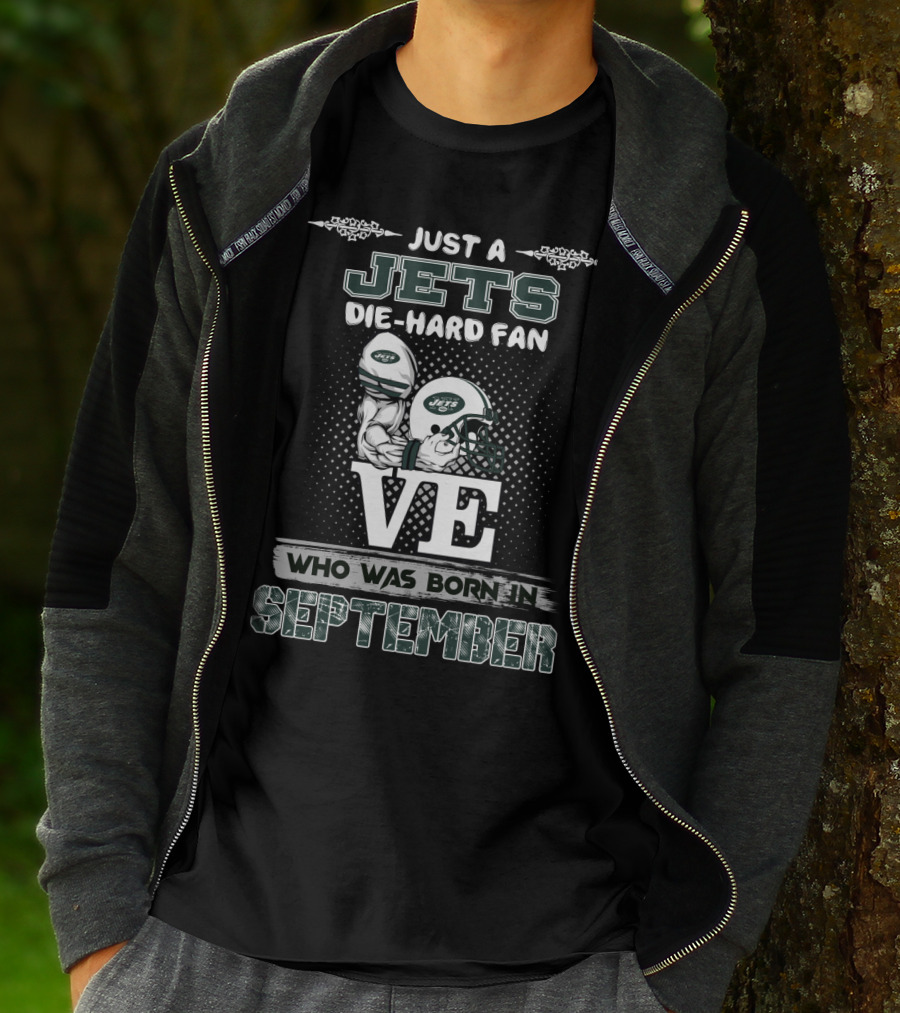 JUST A JETS DIE-HARD FAN WHO WAS BORN IN SEPTEMBER T-Shirt