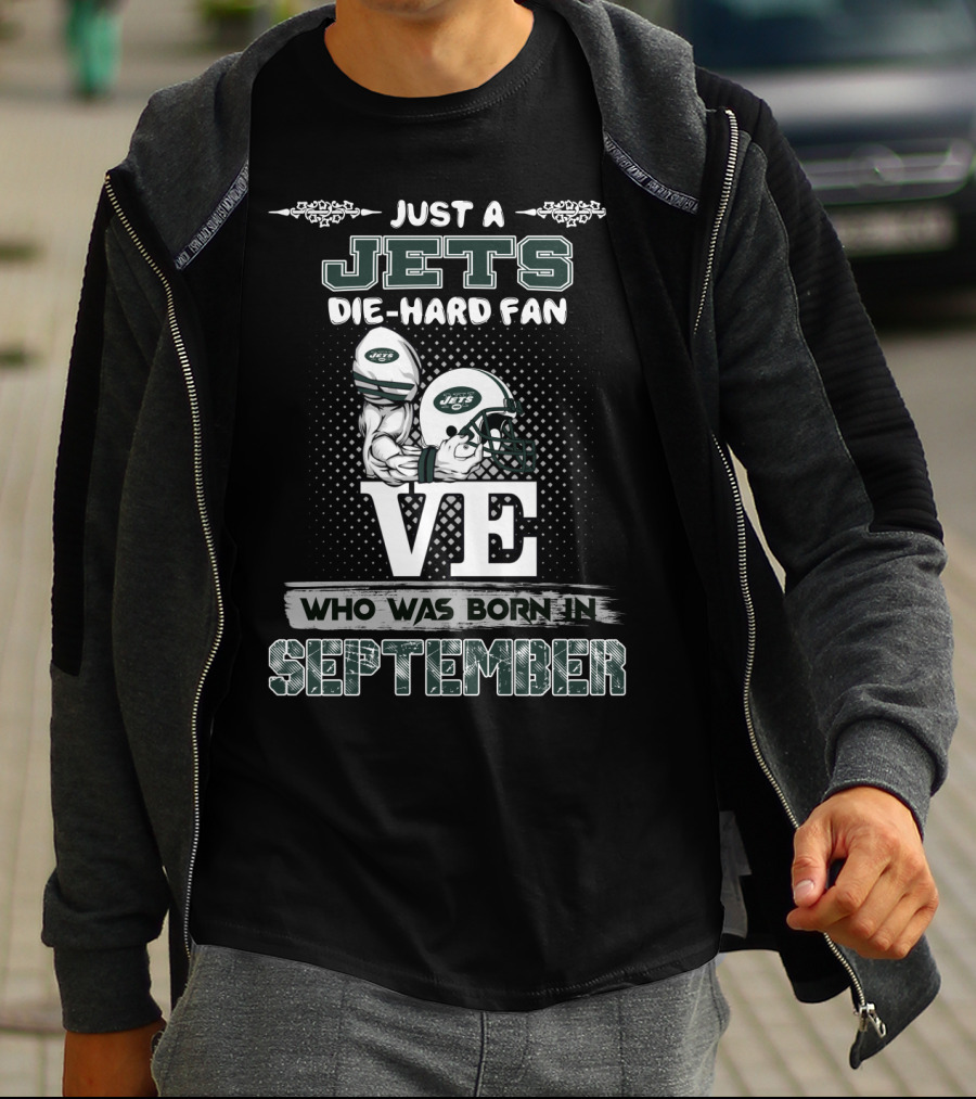 JUST A JETS DIE-HARD FAN WHO WAS BORN IN SEPTEMBER T-Shirt