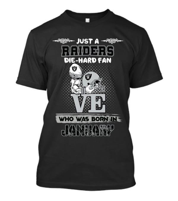 Born In January Just A Raiders Die-Hard Fan T-Shirt
