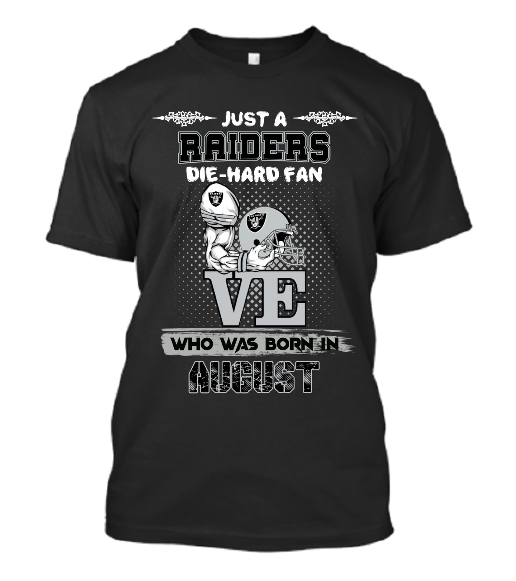Just A Raiders Die-Hard Fan Who Was Born In August T-Shirt