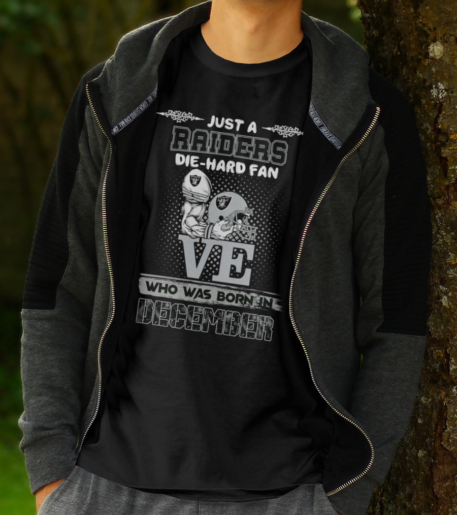 Just A Raiders Die-Hard Fan Who Was Born In December T-Shirt
